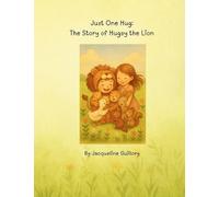 Just One Hug: The Story of Hugsy the Lion