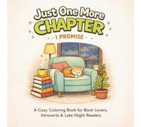 Just One More Chapter Coloring Book - I Promise: Cozy Book Nooks, Tea Time & Relaxing Reading Scenes for Stress Relief