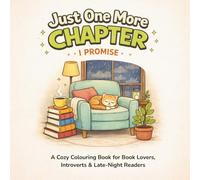 Just One More Chapter Colouring Book - I Promise: Cozy Book Nooks, Tea Time & Relaxing Reading Scenes for Stress Relief