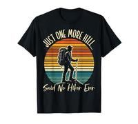 Just One More Hill Said No Hiker Ever Senderismo Aventura Retro Camiseta