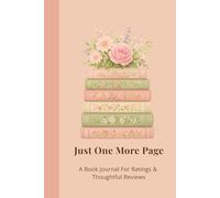 Just One More Page: A Book Journal For Ratings & Thoughtful Reviews - Floral Bookstack Cover