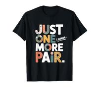 Just One More Pair I Swear I Like Shoes Funny Sneaker Head Camiseta