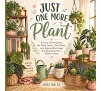 Just One More Plant: A cozy coloring book for plant lovers, plant moms, and anyone who knows one plant is never enough.