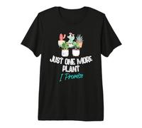 Just One More Plant I Promise - Houseplant Appreciation Day Camiseta Premium