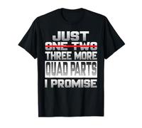 Just One More Quad Parts I Promise Quad Quad Quad Rider Camiseta