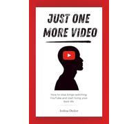 Just One More Video: How to stop binge-watching YouTube and start living your best life