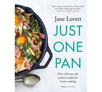 Just One Pan: Over 100 easy and creative recipes for home cooking: 'Truly delicious. Ten stars' India Knight