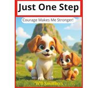 Just One Step: The inspiring story of a young puppy named Charlie who overcomes fear with the help of his friends.