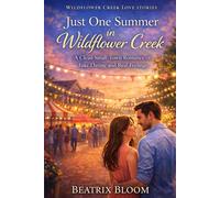 Just One Summer in Wildflower Cr Clean Small-Town Romance of Fake Dating and Real Feelings (Wildflower Creek Love Stories)