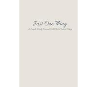 Just One Thing: A Simple Daily Journal for What Matters Today