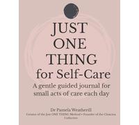 Just ONE THING for Self-Care: A gentle guided journal for small acts of care each day