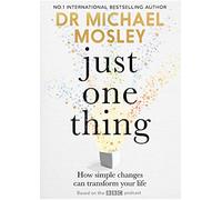 Just One Thing: How simple changes can transform your life: THE SUNDAY TIMES BESTSELLER