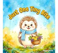 Just One Tiny Bite: A Hedgehog Adventure Storybook for Kids About Tasting New Foods and Healthy Habits