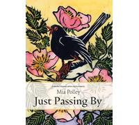 Just Passing By: A selection of poems written and illustrated by Mia Polley