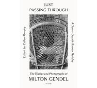 Just Passing Through: A Seven-Decade Roman Holiday: The Diaries and Photographs of Milton Gendel
