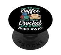 Just Pour Me My Coffee Crochet Now Back Away PopSockets PopGrip Adhesivo