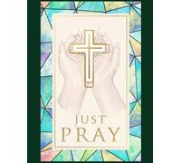 JUST PRAY A Large Print Daily/Weekly Prayer Reflection Journal: A Review of your Daily or Weekly Prayers: Large Print With Space For All Of Your Prayers: Plus A Reflection Guide