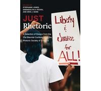 Just Rhetoric: A Selection of Essays from the 21st Biennial Conference of the Rhetoric Society of America