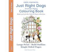 Just Right Dogs Colouring Book: Good...most of the time (Calm Moments Tails & Paws Collection - Large-Print Pet Colouring for Adults & Seniors)