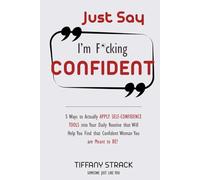 Just Say I’m F*cking CONFIDENT: 5 Ways to Actually Apply Self-Confidence Tools into Your Daily Routine that Will Help You Find that Confident Woman You are Meant to BE!