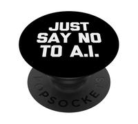 Just Say No To A.I. - Divertido Dicho sarcástico Humor Novedad PopSockets PopGrip Adhesivo