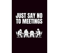 Just Say NO To Meetings: Sassy 6x9 Blank Journal | Meeting Journal For Work | Funny Notebook For Office | Coworker Funny Gift | Empty Journal Notebook | Coworker Gag Gift Journal