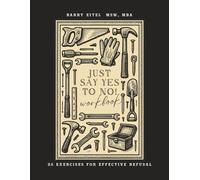 Just Say Yes To No! Workbook: 25 Exercises For Effective Refusal