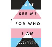 Just See Me for Who I Am: Why the Effort to Erase Transgender People Hurts Us All