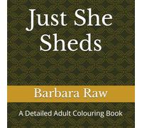 Just She Sheds: A Detailed Adult Colouring Book