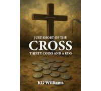 JUST SHORT OF THE CROSS: THIRTY COINS AND A KISS