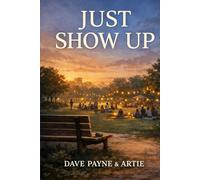 JUST SHOW UP: (A Story of Belonging, Care, and the Quiet Return)