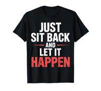 Just Sit Back and Let It Happen - Camiseta