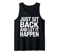 Just Sit Back and Let It Happen - Camiseta sin Mangas