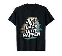 Just Sit Back and Let It Happen Mindfulidad de relajación Camiseta