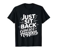 Just Sit Back and Let It Happen Mindfulidad de relajación - Camiseta