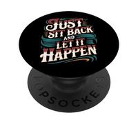 Just Sit Back and Let It Happen - PopSockets PopGrip Adhesivo