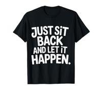 Just Sit Back and Let It Happen Relaxation Mindfulness - Camiseta