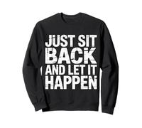 Just Sit Back and Let It Happen - Sudadera