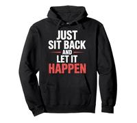 Just Sit Back and Let It Happen - Sudadera con Capucha