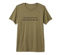 Just Smile Say I'm Fine Nobody Cares Sarcástico Cita Graciosa Camiseta Premium