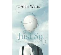 Just So: Money, Materialism, and the Ineffable, Intelligent Universe: The Book