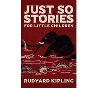 Just So Stories: The Original 1902 Edition With Illustrations by Rudyard Kipling