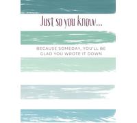 Just so you know...: Because someday you'll be glad you wrote it down