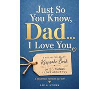 Just So You Know, Dad... I Love You: A Fill-in-the-Blank Gift Book of 35 Things I Love About You (A Father's Day & Birthday Keepsake Gift for Dad from Kids & Family)
