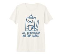 Just So You Know No One Cares Cat Camiseta Premium