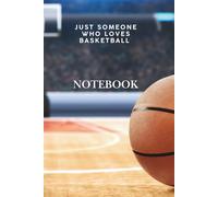 Just Someone Who Loves Basketball Notebook: Basketball Lined Journal for Fans and Players, 120 Pages, 6 x 9 Inches