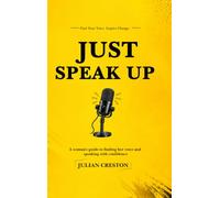 JUST SPEAK UP: A woman's guide to building confidence, finding her voice, and speaking without fear