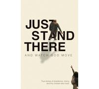 Just Stand There: And Watch God Move: True stories of obedience, mercy and the children who lived