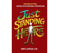 Just Standing Here: Strategies for the Emotionally Constipated Man