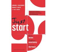 Just Start: Take Action, Embrace Uncertainty, Create the Future